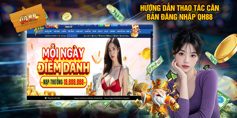 Đăng Nhập QH88 – Gia Nhập Sân Chơi Giải Trí Đẳng Cấp Nhất 2 Hướng Dẫn Thao Tác Căn Bản Đăng Nhập QH88