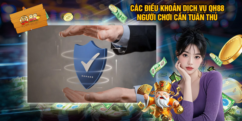 Điều Khoản Dịch Vụ QH88 – Trách Nhiệm Và Quyền Lợi Của Hai Bên 2 Tổng Hợp Các Điều Khoản Dịch Vụ QH88 Người Chơi Cần Tuân Thủ