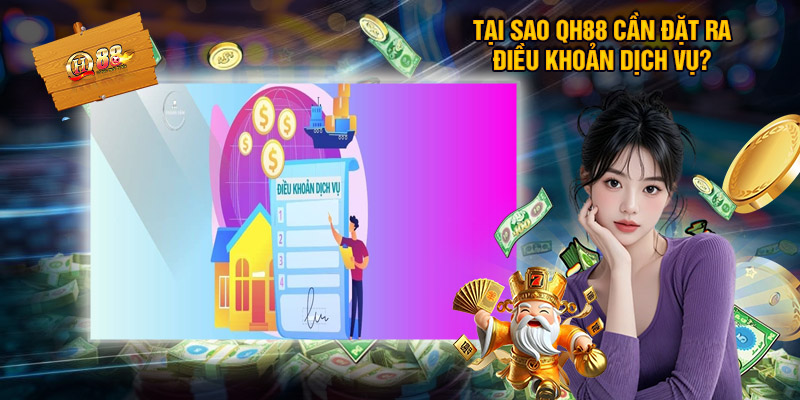 Điều Khoản Dịch Vụ QH88 – Trách Nhiệm Và Quyền Lợi Của Hai Bên 1 Tại Sao Qh88 Cần Đặt Ra Điều Khoản Dịch Vụ?