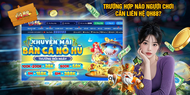 Liên Hệ QH88 – Hỗ Trợ Khách Hàng Tận Tâm, Chu Đáo 24/7 3 Trường Hợp Nào Người Chơi Cần Liên Hệ QH88?
