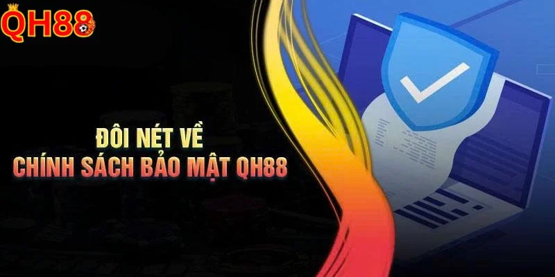 Chính Sách Bảo Mật QH88 Tổng quan về chính sách bảo mật - quy định quan trọng của nhà cái QH88.