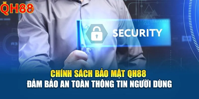 Chính Sách Bảo Mật QH88 Chính sách bảo mật QH88 bảo vệ an toàn tuyệt đối dữ liệu cá nhân của hội viên.