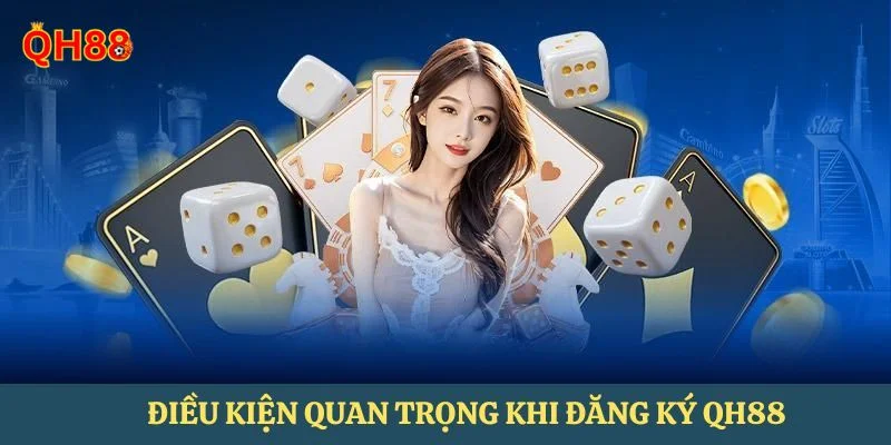 Đăng Ký QH88 - Hướng Dẫn An Toàn Chỉ Với Vài Phút Người chơi đăng ký QH88 phải đảm bảo đủ độ tuổi.