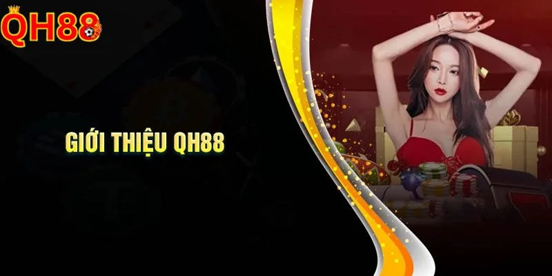 Giới Thiệu QH88 Giới thiệu QH88 - sân chơi cá cược uy tín hàng đầu Châu Á hiện nay.