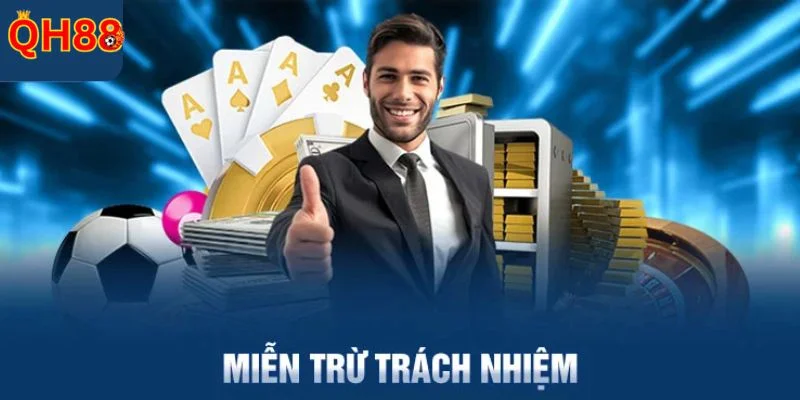 Miễn Trừ Trách Nhiệm QH88 Nâng cao trải nghiệm của hội viên khi QH88 làm việc có trách nhiệm.