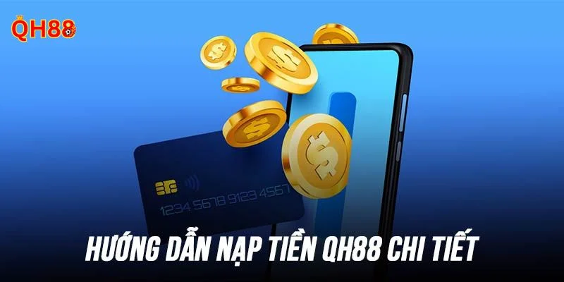 QH88 Thao tác nạp tiền vào QH88 rất dễ dàng và nhanh gọn trong vài phút.