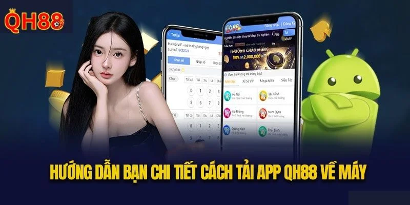Tải App QH88 - Mở Ra Thế Giới Giải Trí Trong Lòng Bàn Tay Chỉ dẫn trực tiếp khi tải app QH88 về máy Android.