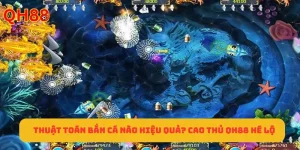 Thuật Toán Bắn Cá Nào Hiệu Quả? Cao Thủ QH88 Hé Lộ