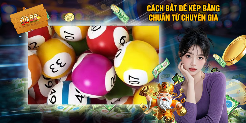 Cách Bắt Đề Kép Bằng Chuẩn Từ Chuyên Gia