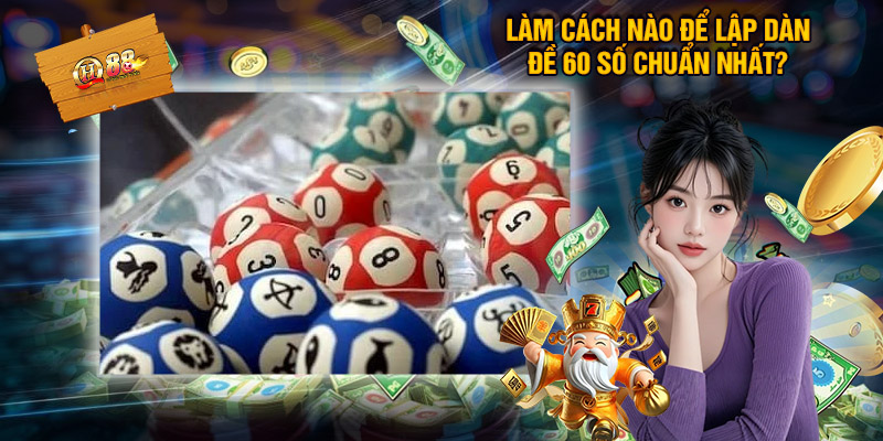 Dàn Đề 60 Số - Lựa Chọn Giải Trí Quay Số Đặc Sắc Nhất 2025 3 Thắc Mắc Về Dàn Đề 60 Số