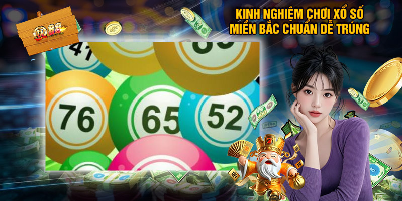 Kinh nghiệm chơi xổ số miền Bắc chuẩn dễ trúng
